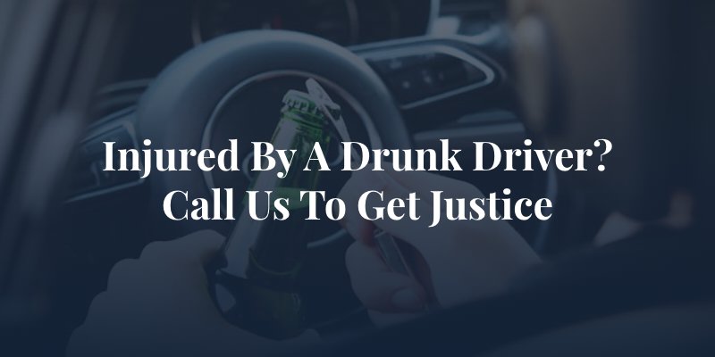 Injured by a drunk driver? Call us to get justice
