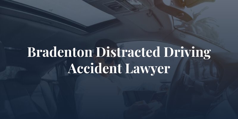 Bradenton Distracted Driving Accident Lawyer

