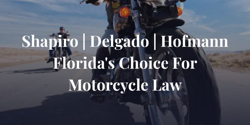 Shapiro | Delgado Florida's Choice For Motorcycle Law