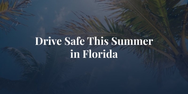 palm tress and summer sun with caption: drive safe this summer in florida
