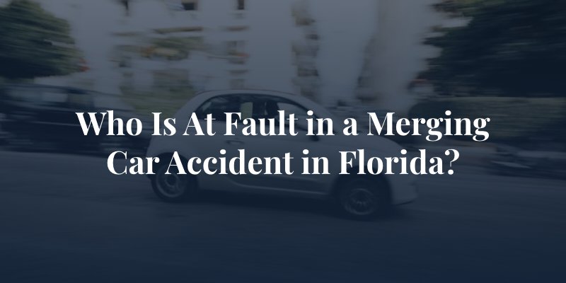 Who Is At Fault in a Merging Car Accident in Florida? 